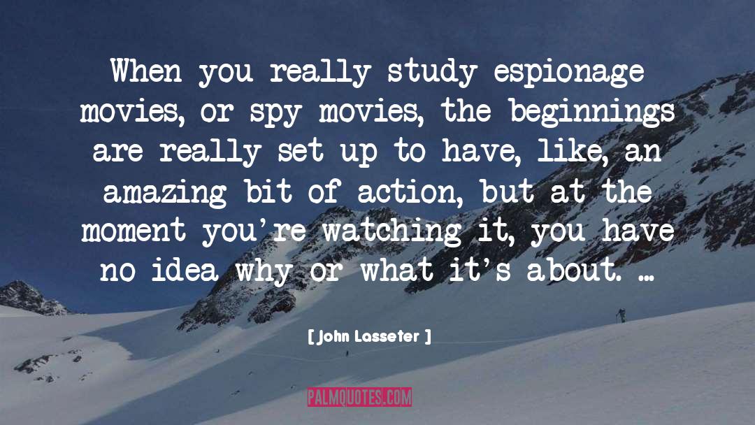 John Lasseter Quotes: When you really study espionage