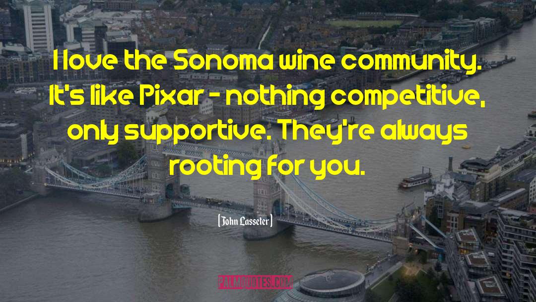 John Lasseter Quotes: I love the Sonoma wine