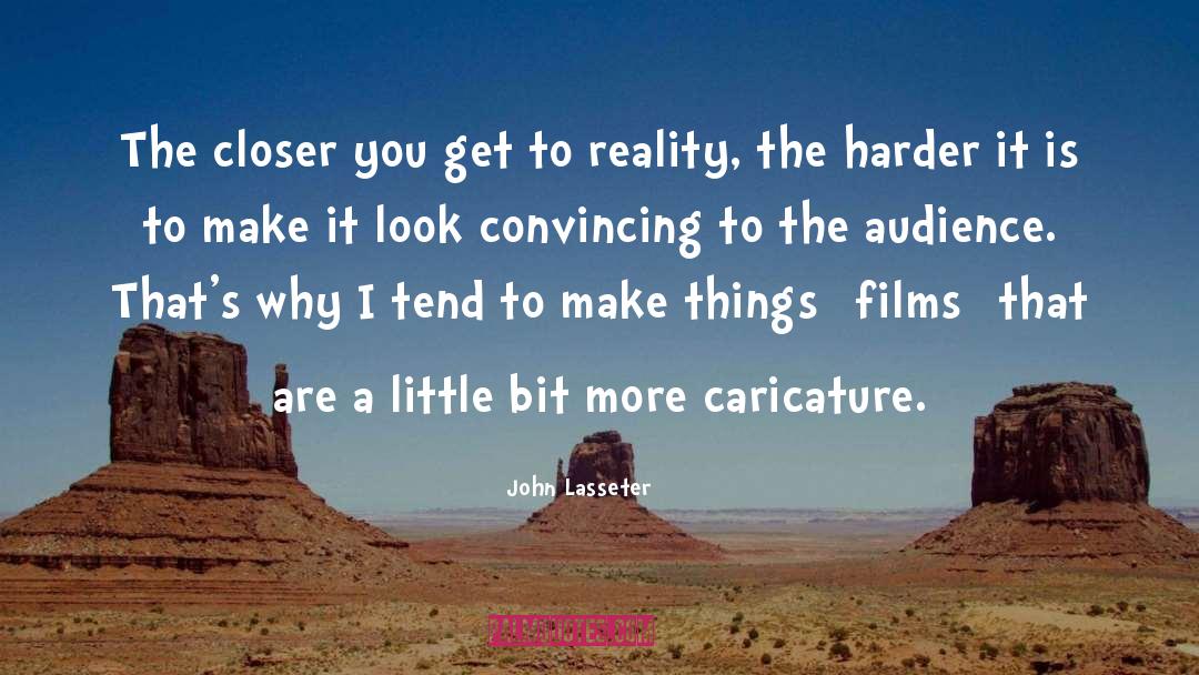 John Lasseter Quotes: The closer you get to