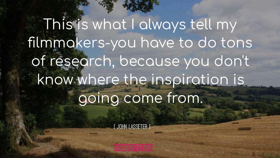 John Lasseter Quotes: This is what I always