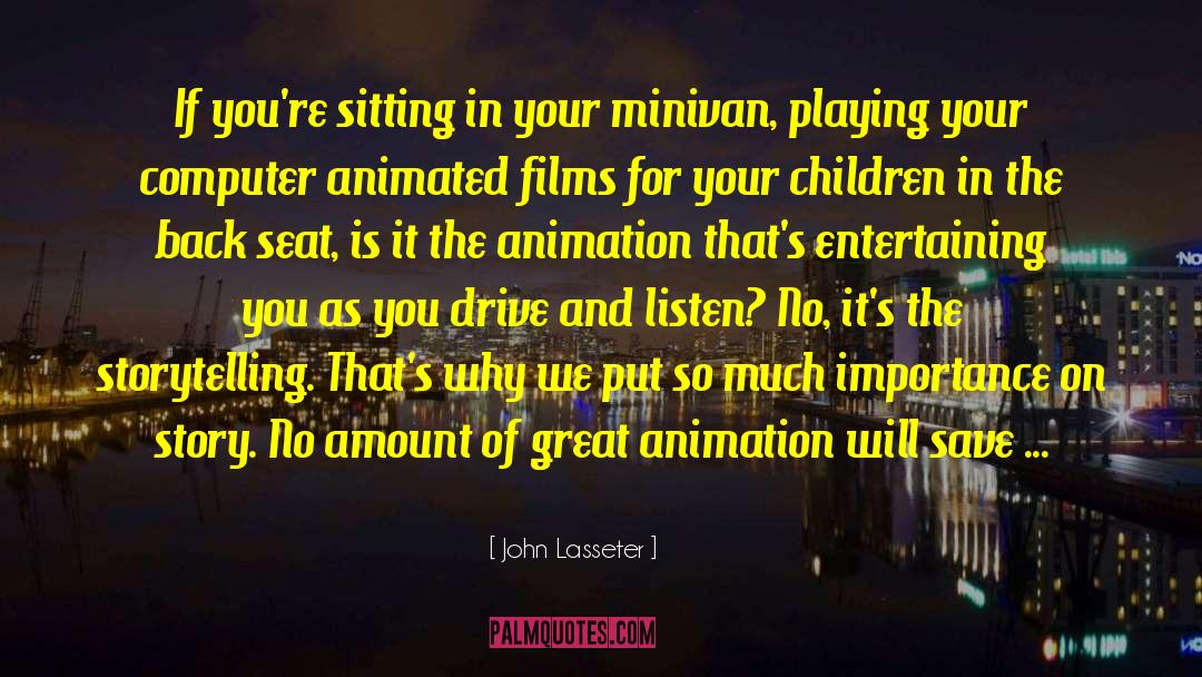 John Lasseter Quotes: If you're sitting in your