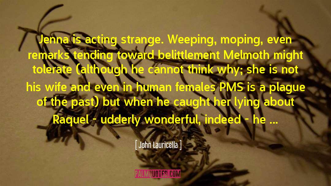 John Lauricella Quotes: Jenna is acting strange. Weeping,