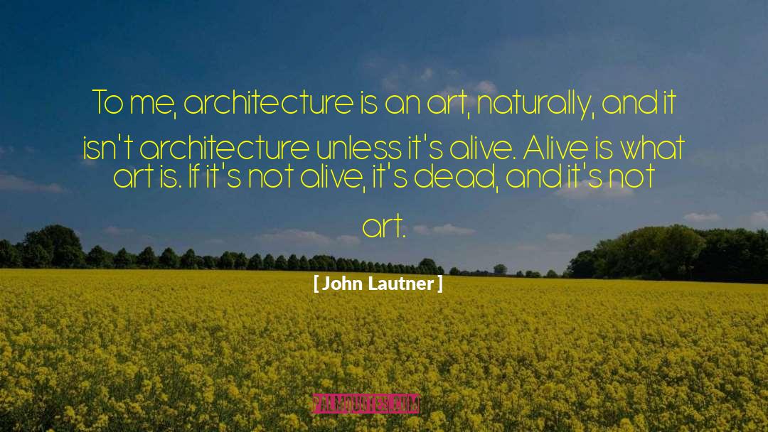 John Lautner Quotes: To me, architecture is an