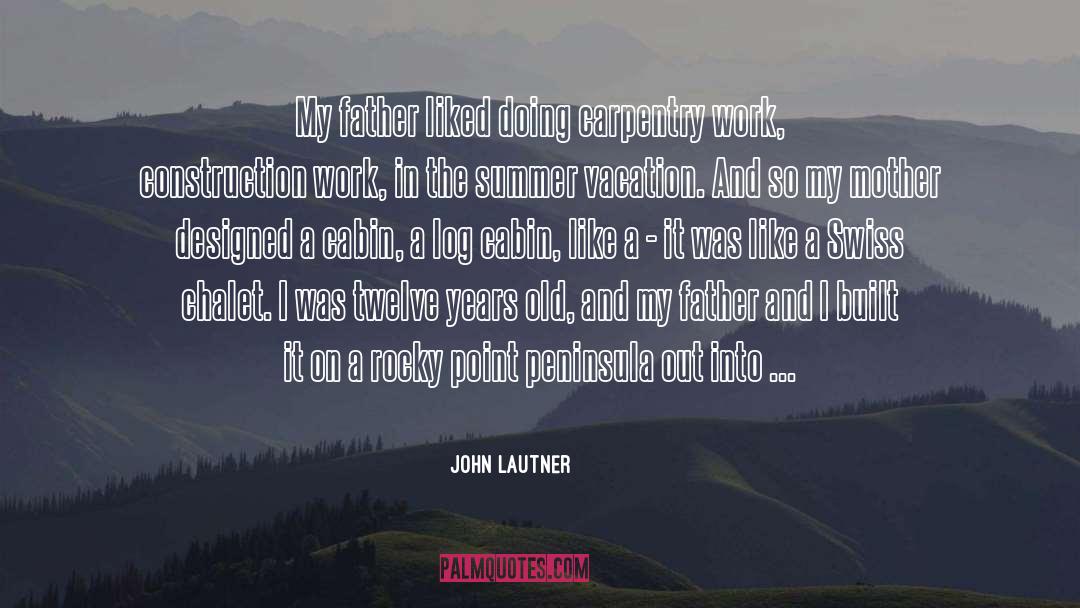 John Lautner Quotes: My father liked doing carpentry