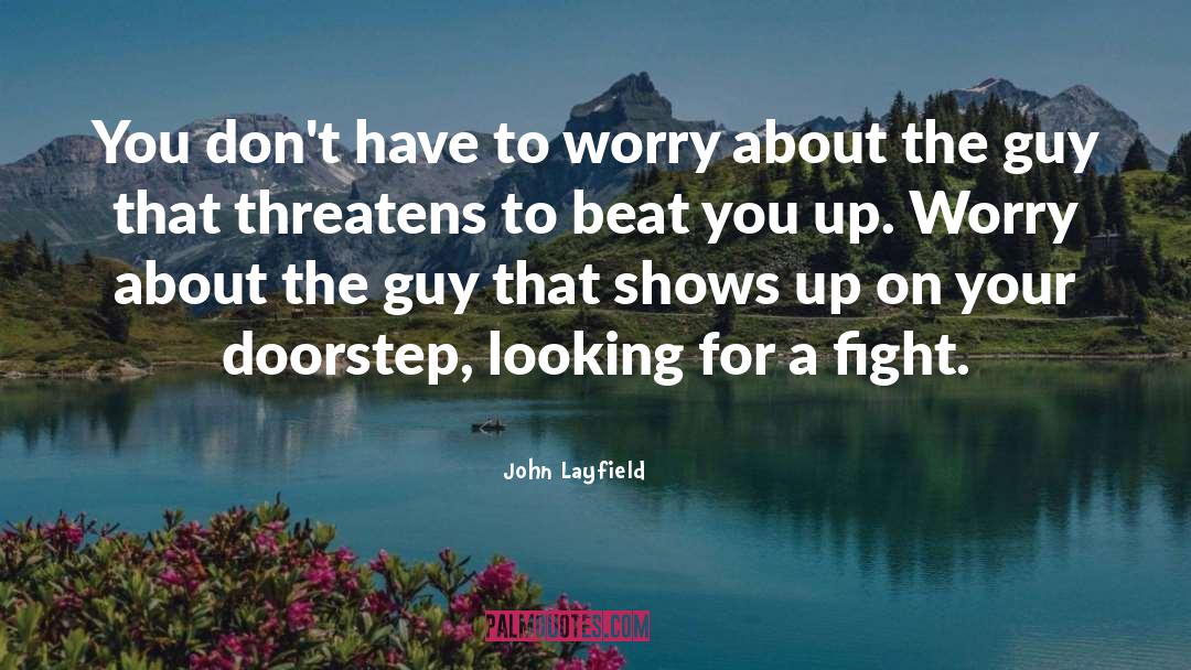 John Layfield Quotes: You don't have to worry