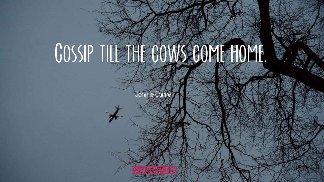 John Le Carre Quotes: Gossip till the cows come