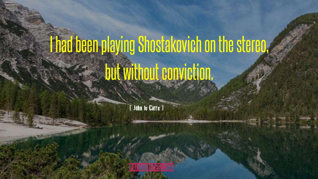 John Le Carre Quotes: I had been playing Shostakovich