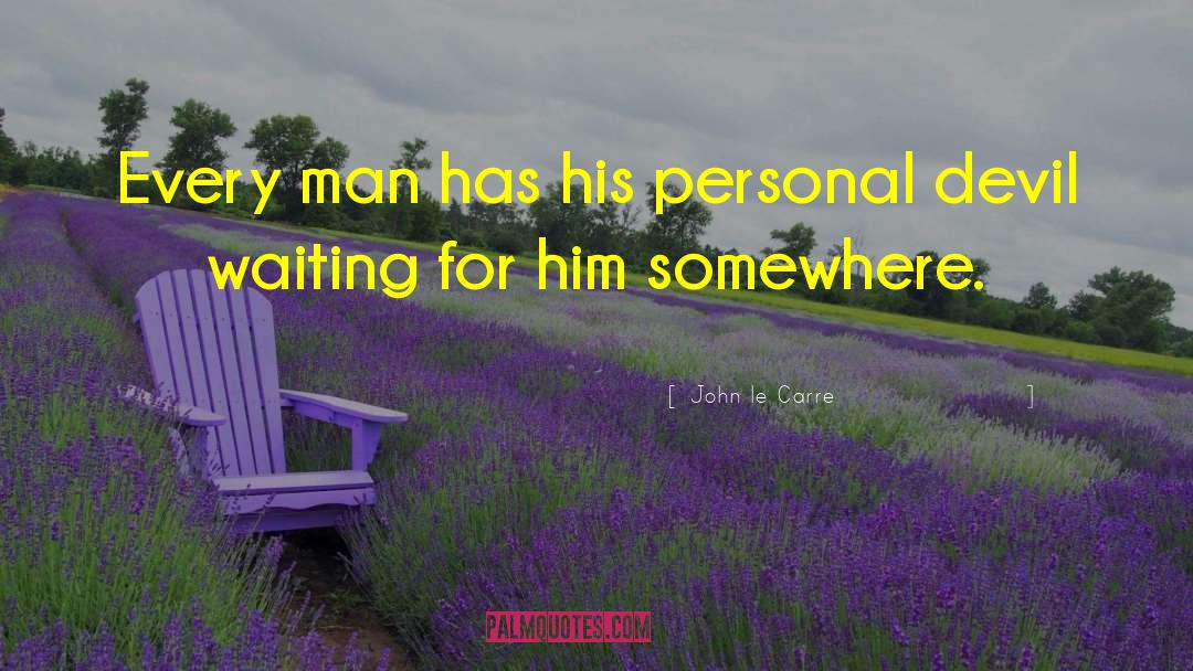 John Le Carre Quotes: Every man has his personal