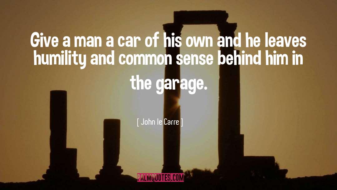 John Le Carre Quotes: Give a man a car