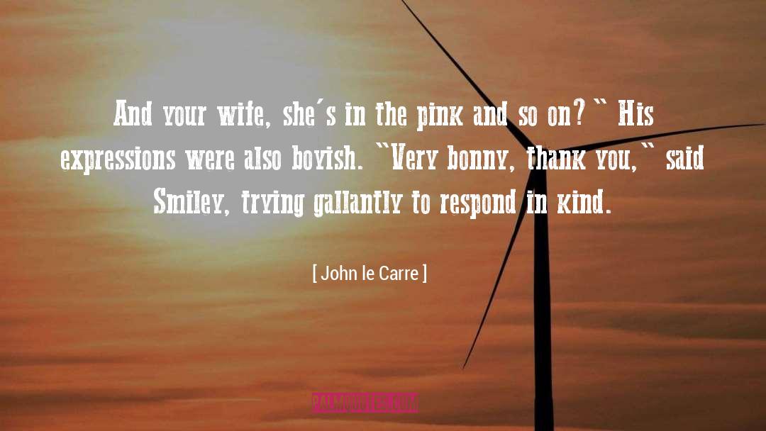 John Le Carre Quotes: And your wife, she's in