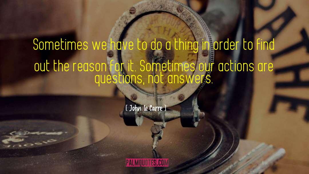 John Le Carre Quotes: Sometimes we have to do