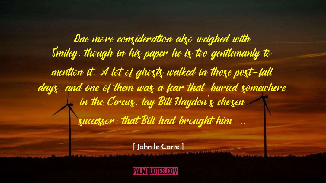 John Le Carre Quotes: One more consideration also weighed