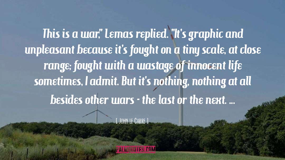 John Le Carre Quotes: This is a war,