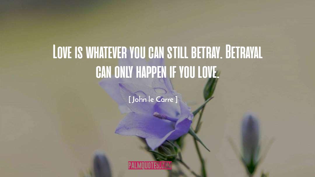 John Le Carre Quotes: Love is whatever you can