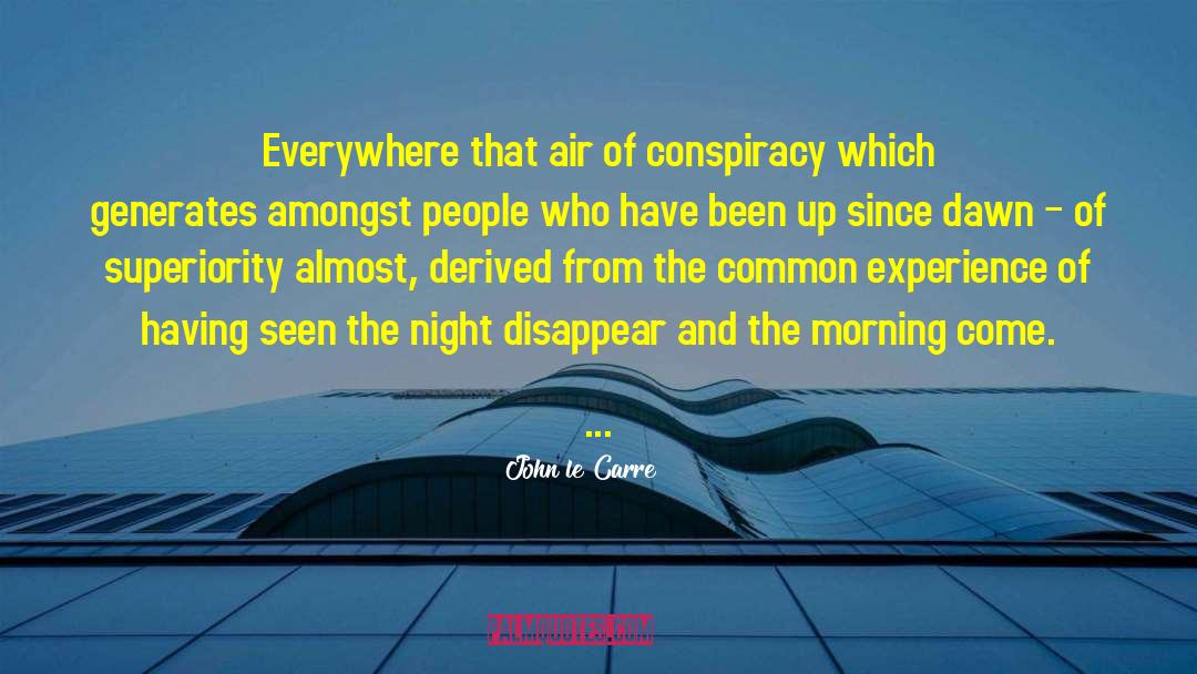 John Le Carre Quotes: Everywhere that air of conspiracy