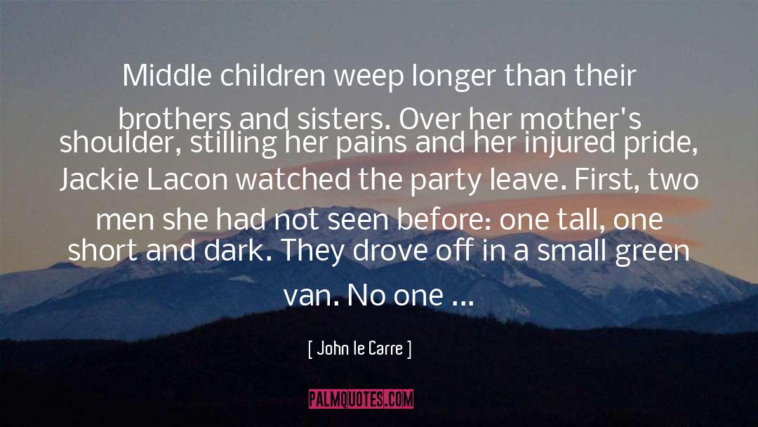 John Le Carre Quotes: Middle children weep longer than
