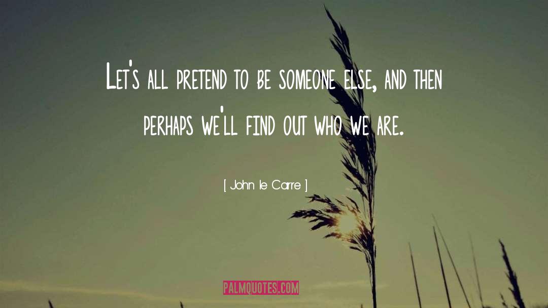 John Le Carre Quotes: Let's all pretend to be