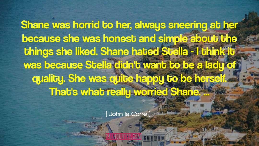 John Le Carre Quotes: Shane was horrid to her,