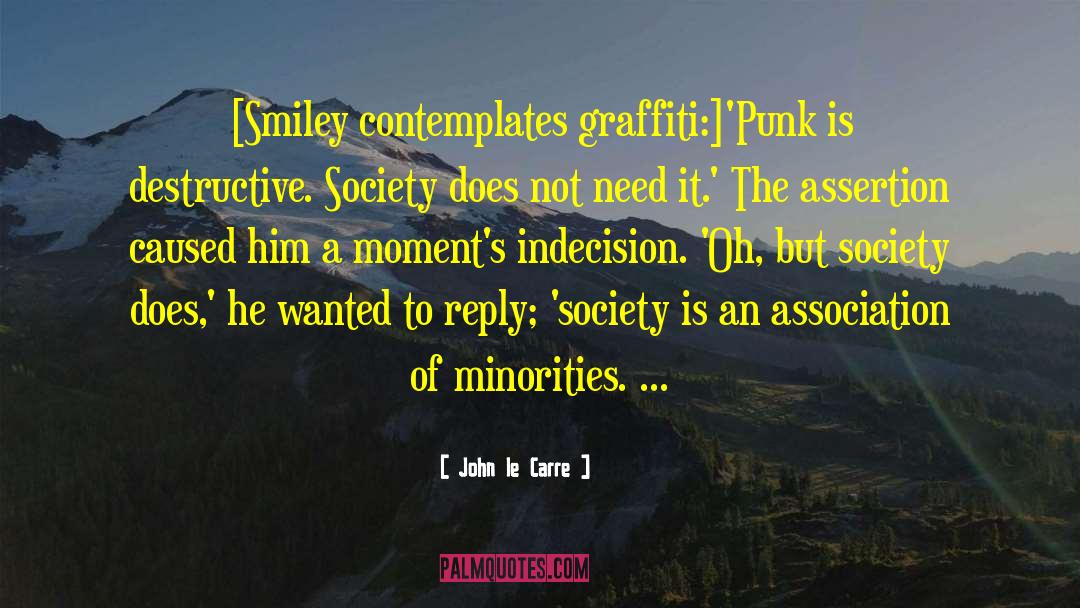 John Le Carre Quotes: [Smiley contemplates graffiti:]'Punk is destructive.