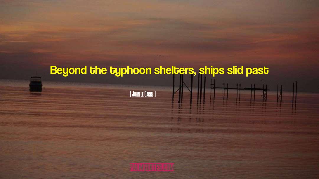 John Le Carre Quotes: Beyond the typhoon shelters, ships