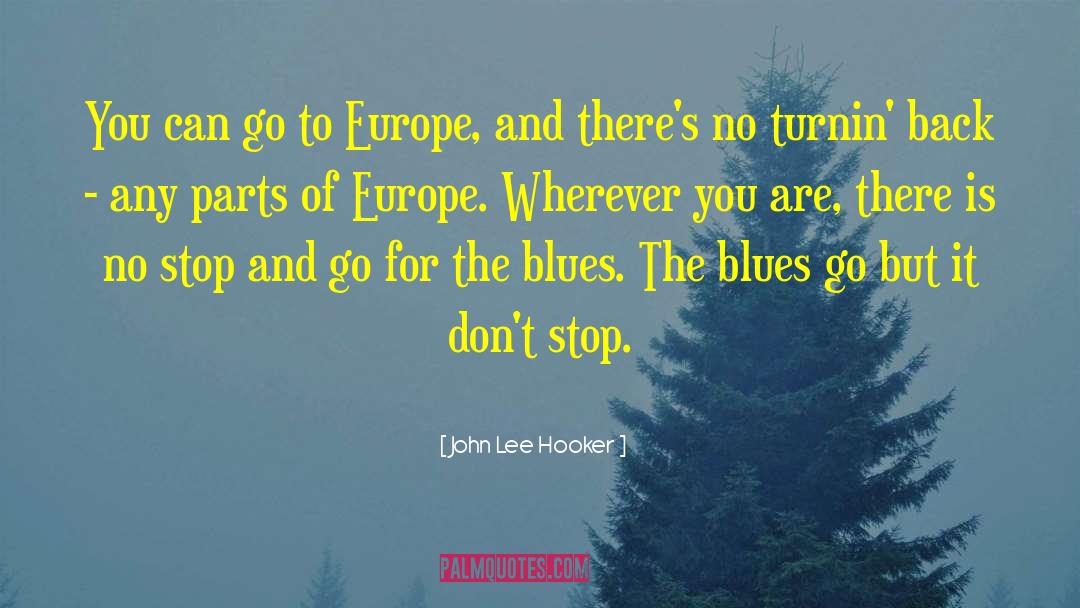 John Lee Hooker Quotes: You can go to Europe,