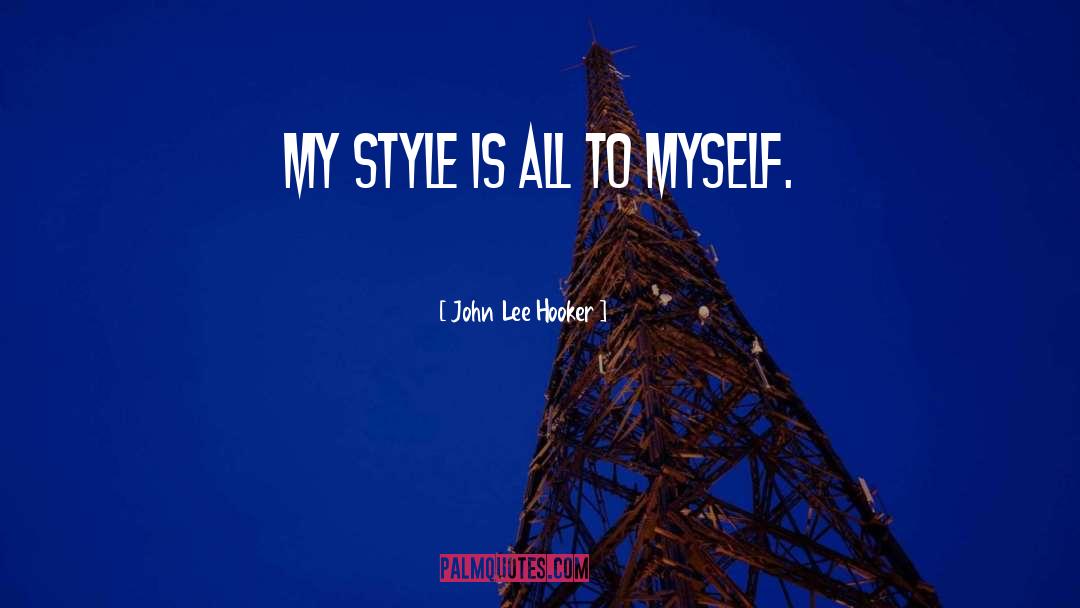 John Lee Hooker Quotes: My style is all to