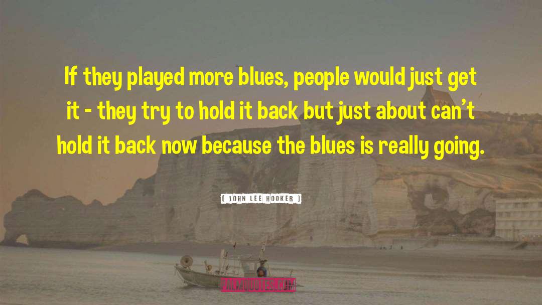 John Lee Hooker Quotes: If they played more blues,