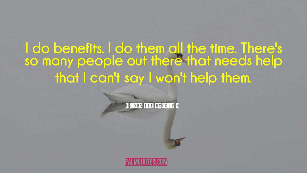 John Lee Hooker Quotes: I do benefits. I do