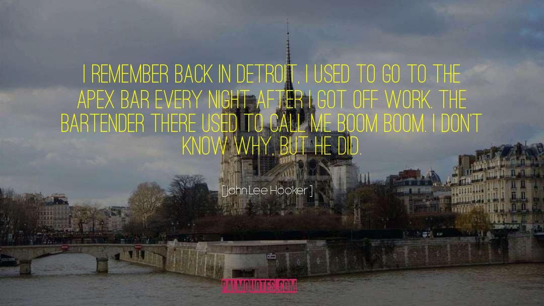 John Lee Hooker Quotes: I remember back in Detroit,