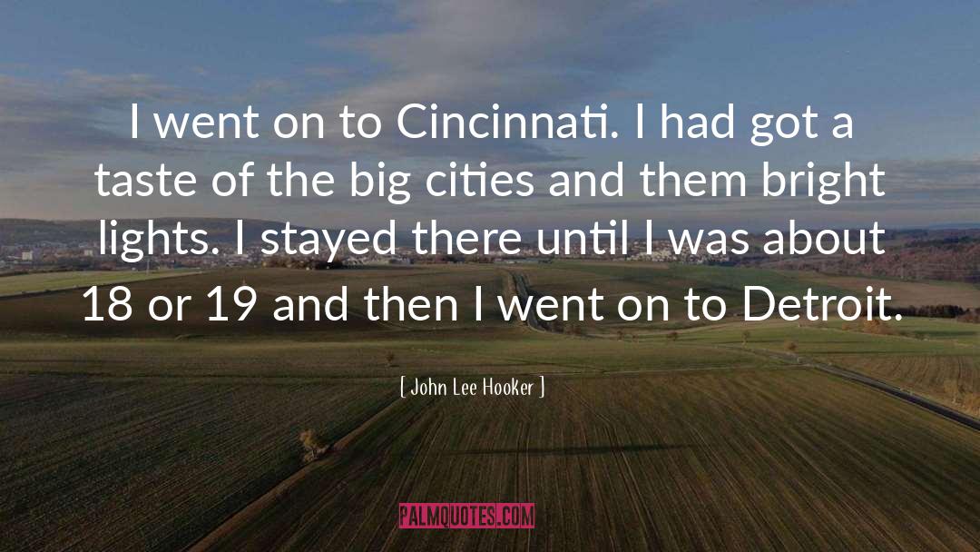 John Lee Hooker Quotes: I went on to Cincinnati.