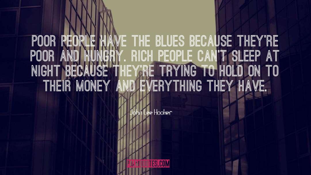 John Lee Hooker Quotes: Poor people have the blues