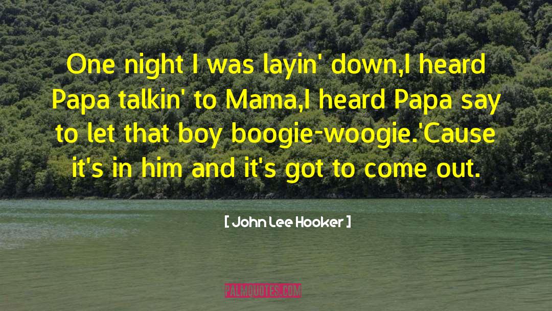John Lee Hooker Quotes: One night I was layin'