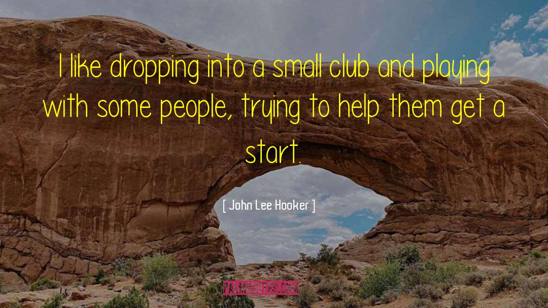 John Lee Hooker Quotes: I like dropping into a