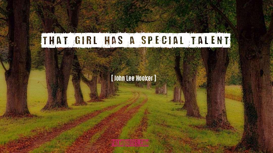 John Lee Hooker Quotes: That girl has a special