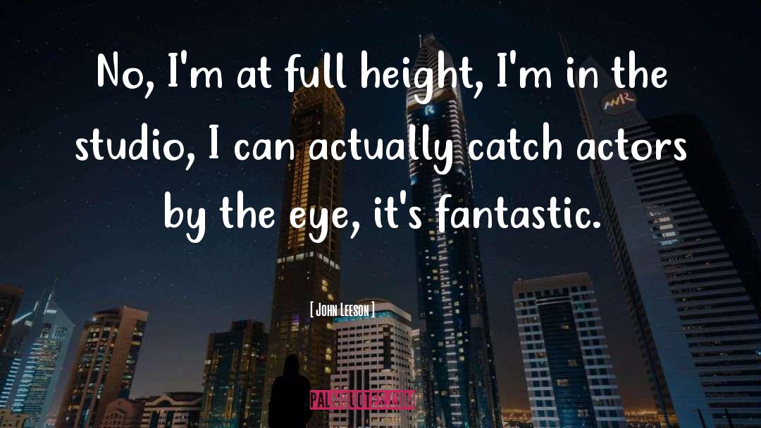 John Leeson Quotes: No, I'm at full height,
