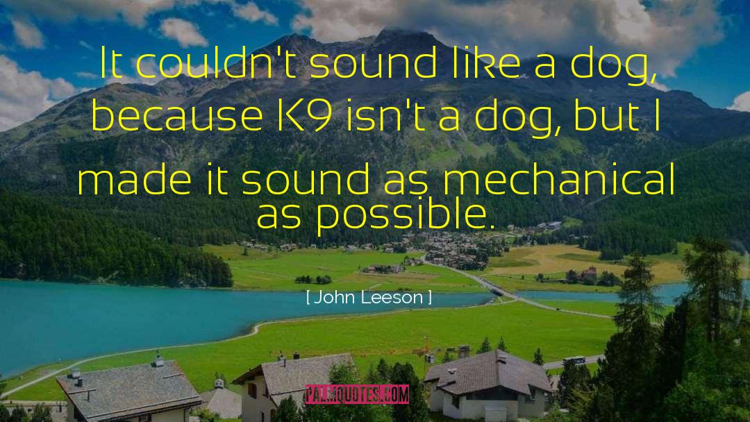 John Leeson Quotes: It couldn't sound like a