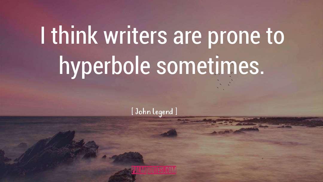 John Legend Quotes: I think writers are prone