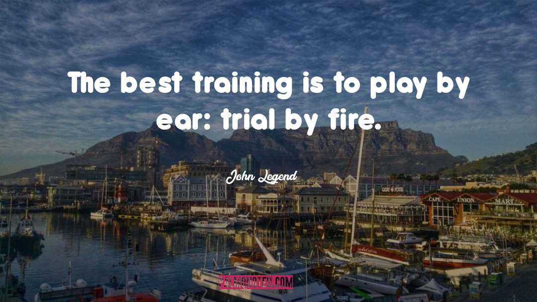 John Legend Quotes: The best training is to