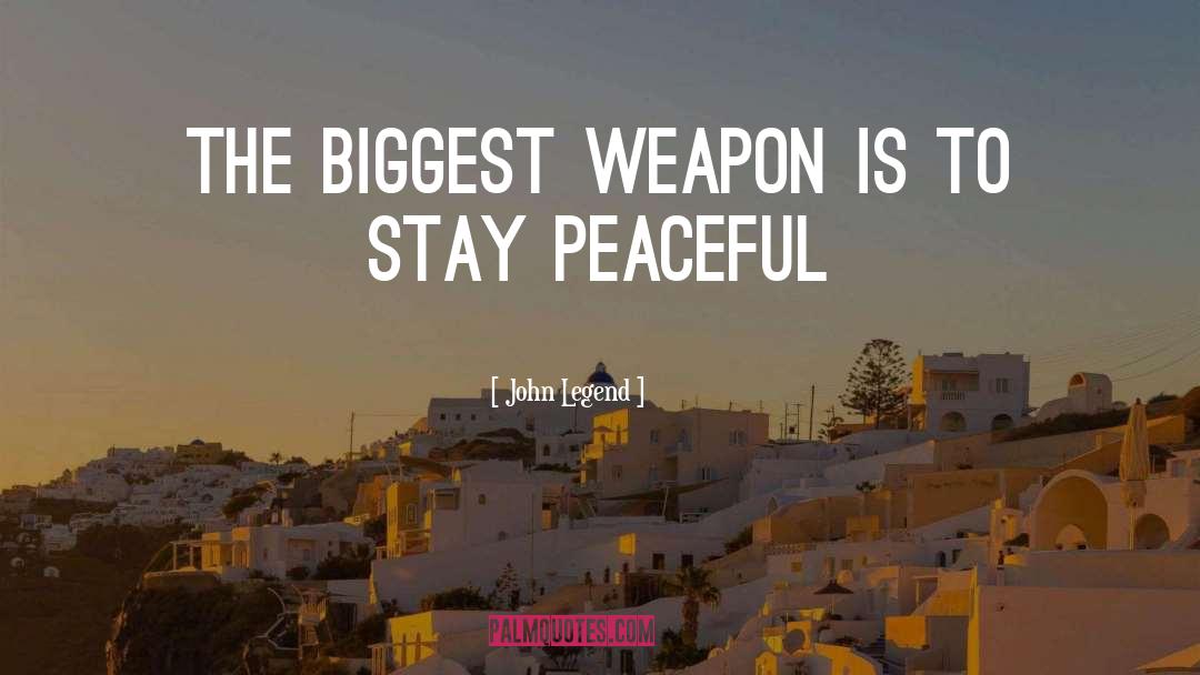 John Legend Quotes: The biggest weapon is to