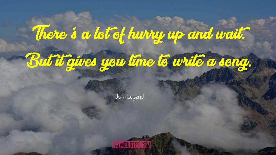 John Legend Quotes: There's a lot of hurry