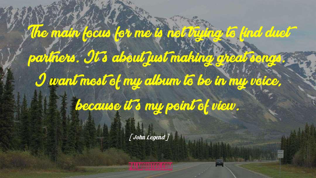 John Legend Quotes: The main focus for me