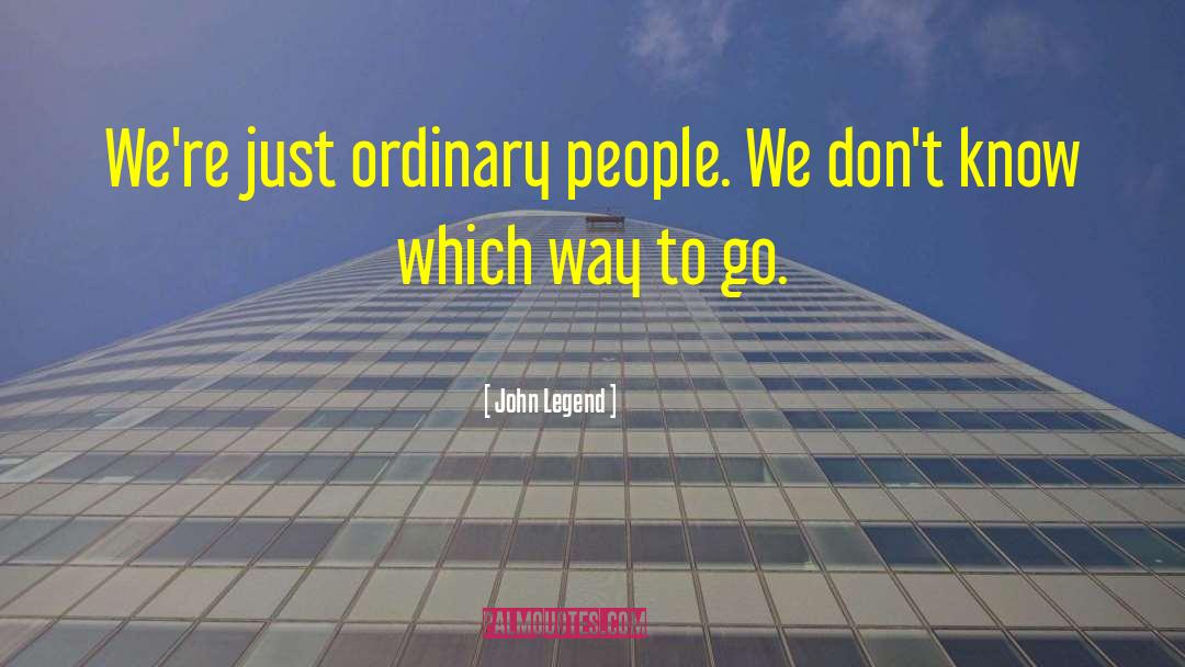 John Legend Quotes: We're just ordinary people. We