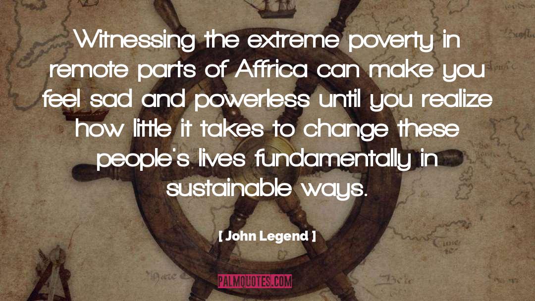 John Legend Quotes: Witnessing the extreme poverty in