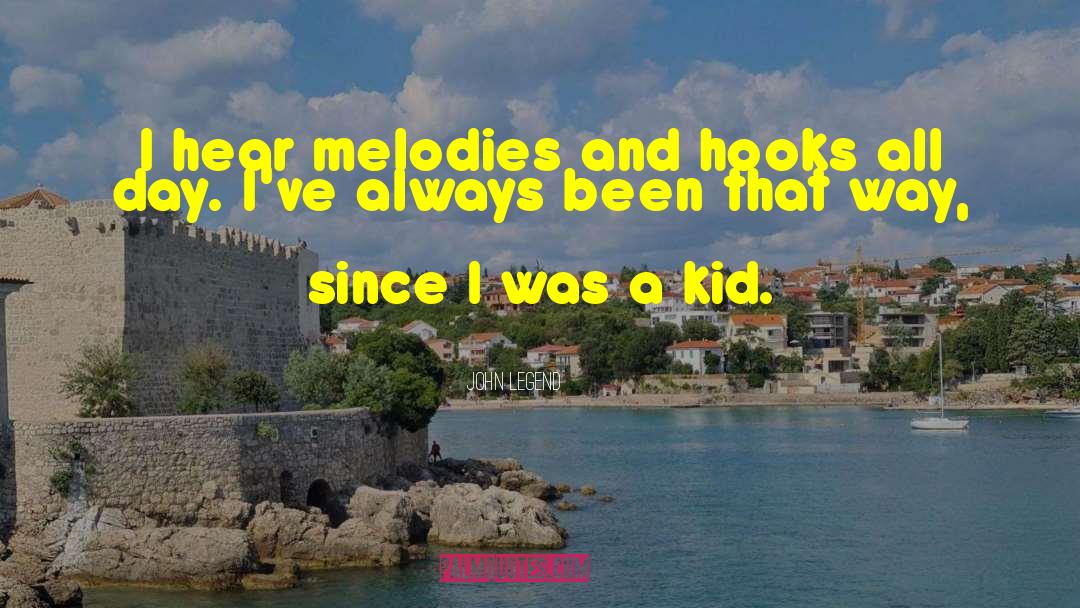 John Legend Quotes: I hear melodies and hooks