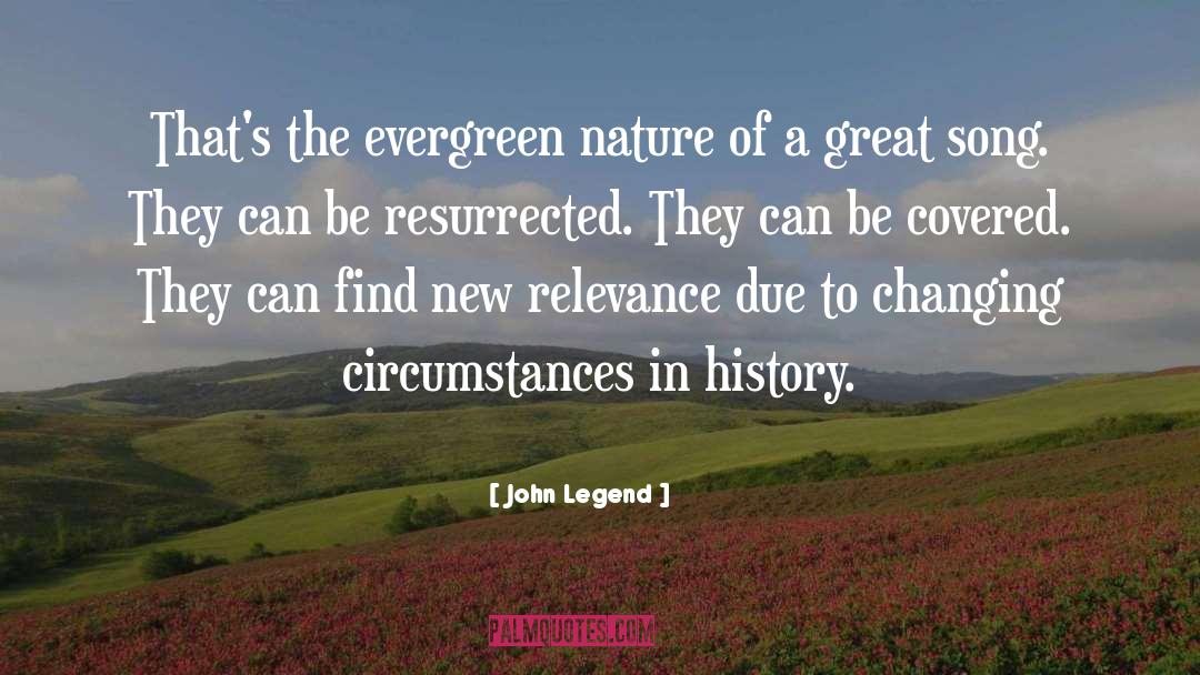 John Legend Quotes: That's the evergreen nature of