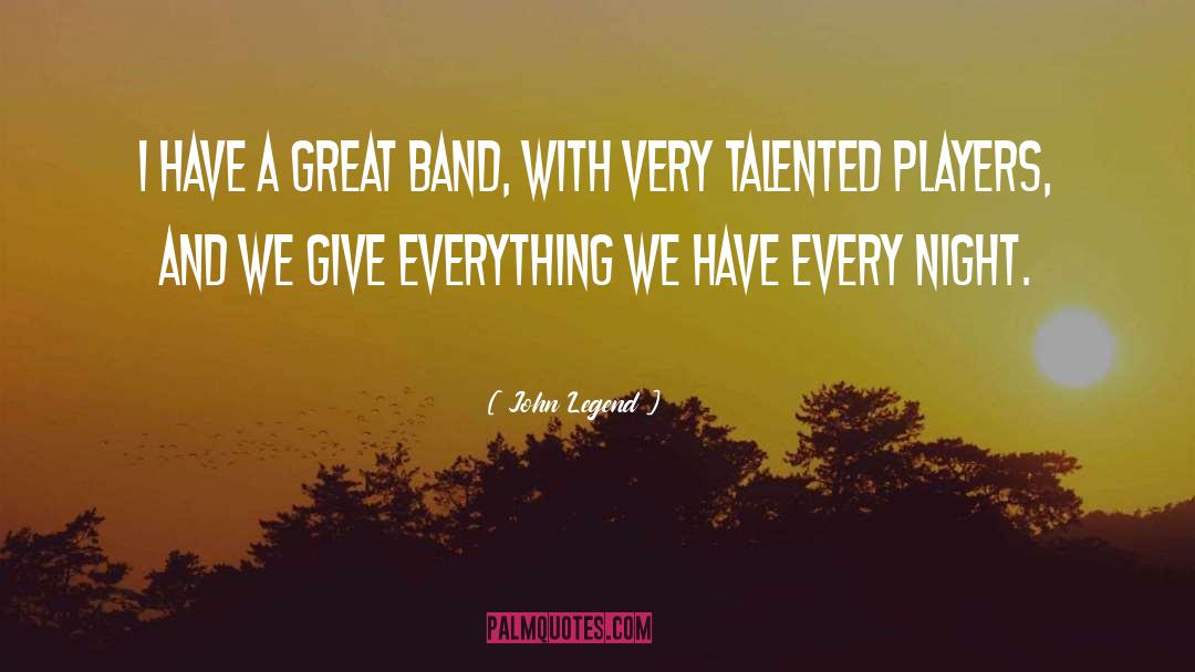 John Legend Quotes: I have a great band,