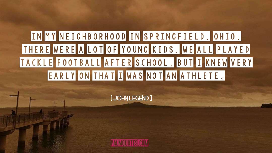 John Legend Quotes: In my neighborhood in Springfield,