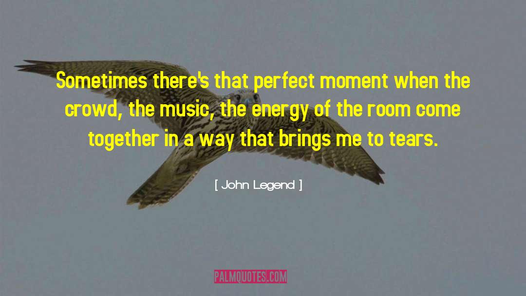 John Legend Quotes: Sometimes there's that perfect moment