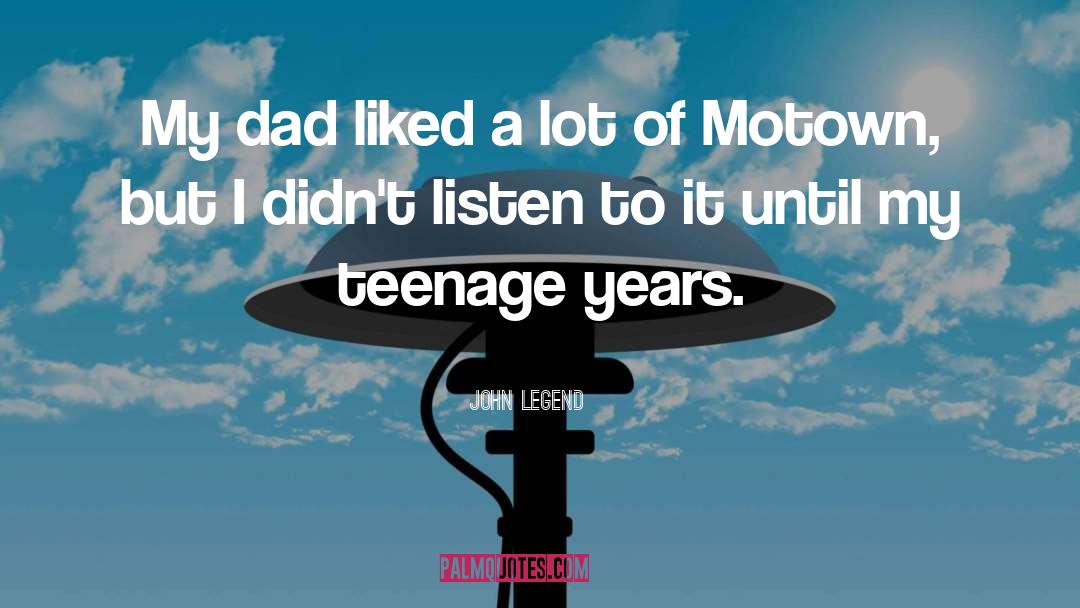 John Legend Quotes: My dad liked a lot