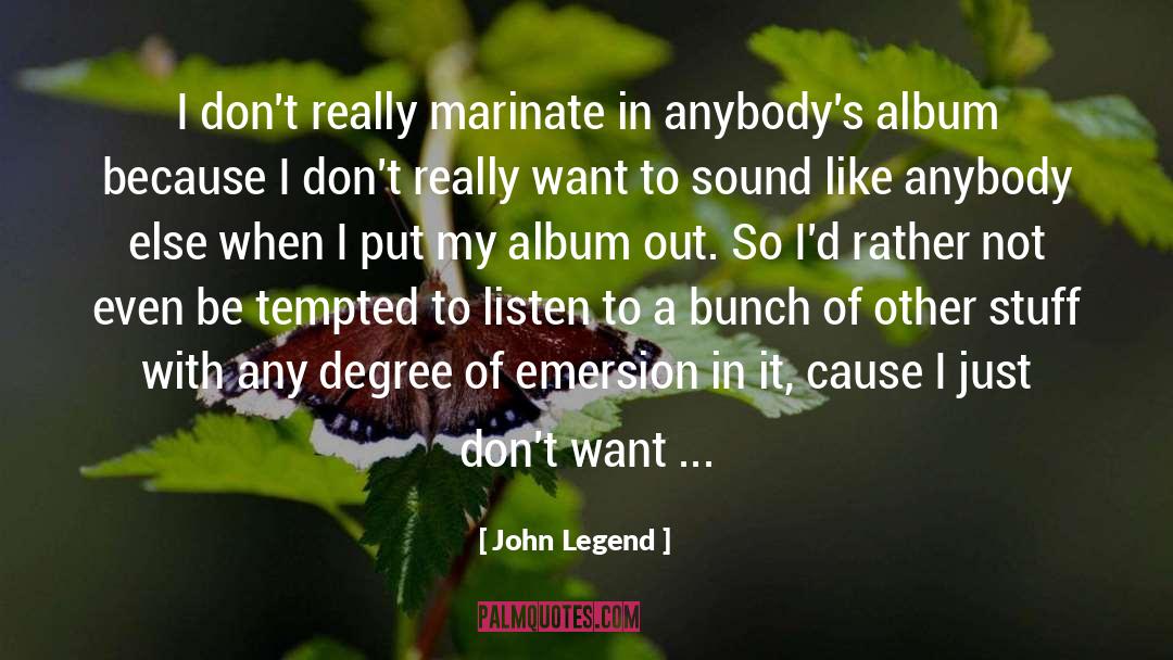 John Legend Quotes: I don't really marinate in